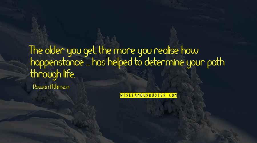 Realise Quotes By Rowan Atkinson: The older you get, the more you realise