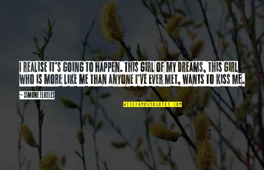 Realise Your Dreams Quotes By Simone Elkeles: I realise it's going to happen. This girl