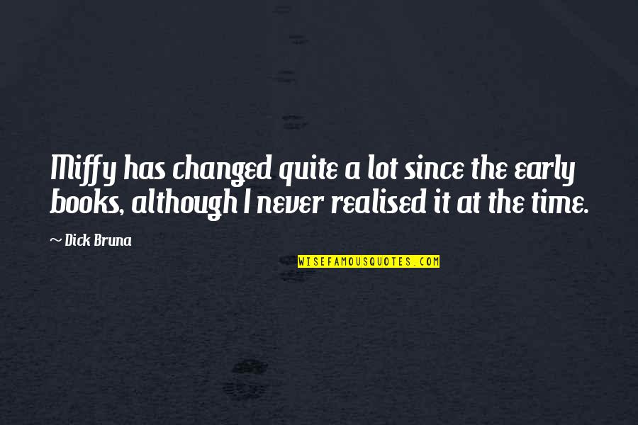 Realised A Lot Quotes By Dick Bruna: Miffy has changed quite a lot since the Realised A Lot Quotes By Dick Bruna: Miffy has changed quite a lot since the