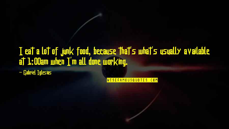 Realised A Lot Quotes By Gabriel Iglesias: I eat a lot of junk food, because Realised A Lot Quotes By Gabriel Iglesias: I eat a lot of junk food, because