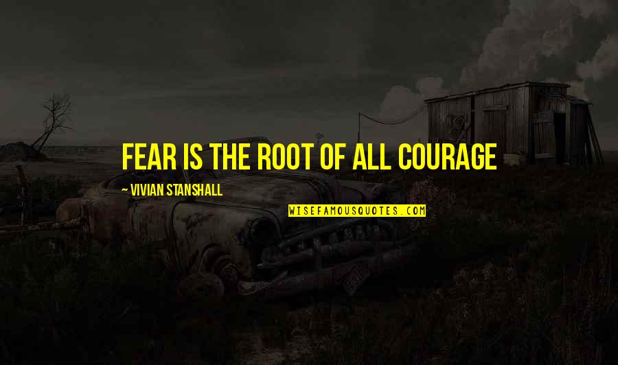 Realised A Lot Quotes By Vivian Stanshall: Fear is the root of all courage Realised A Lot Quotes By Vivian Stanshall: Fear is the root of all courage