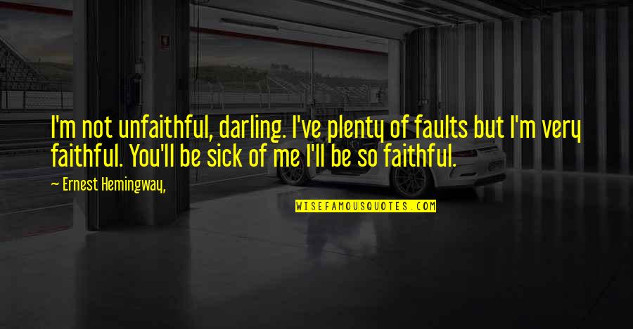 Realised Currency Quotes By Ernest Hemingway,: I'm not unfaithful, darling. I've plenty of faults