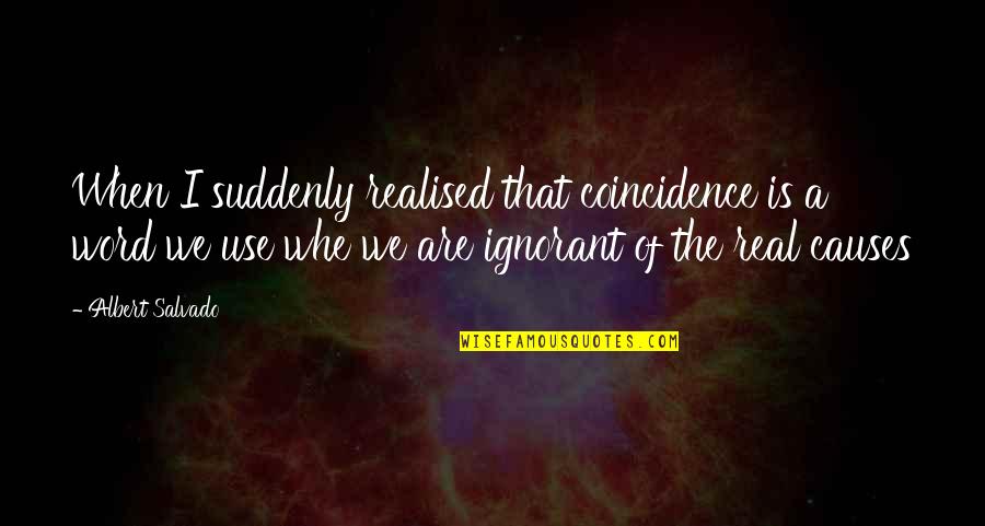 Realised Quotes By Albert Salvado: When I suddenly realised that coincidence is a Realised Quotes By Albert Salvado: When I suddenly realised that coincidence is a