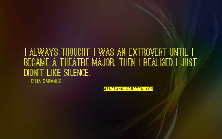 Realised Quotes By Cora Carmack: I always thought I was an extrovert until Realised Quotes By Cora Carmack: I always thought I was an extrovert until