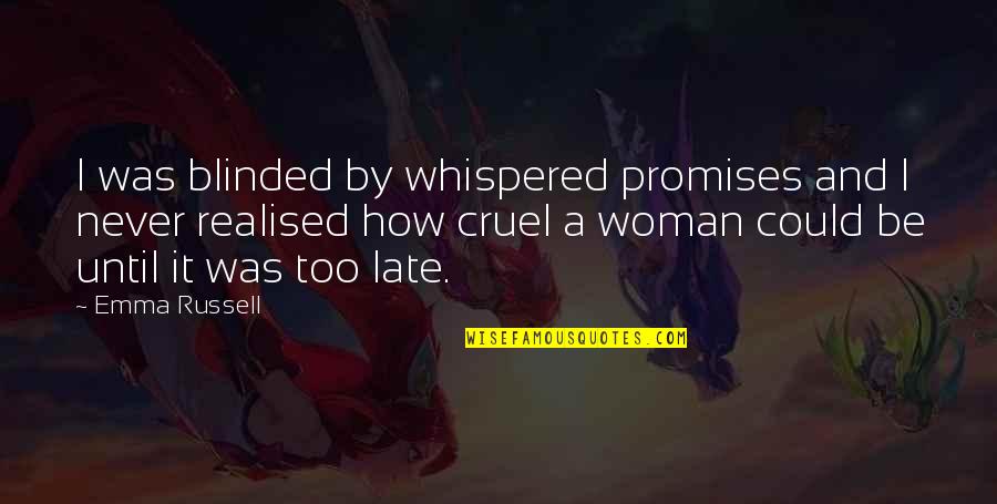 Realised Quotes By Emma Russell: I was blinded by whispered promises and I Realised Quotes By Emma Russell: I was blinded by whispered promises and I