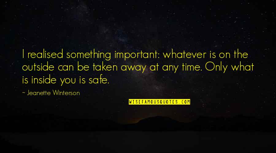 Realised Quotes By Jeanette Winterson: I realised something important: whatever is on the Realised Quotes By Jeanette Winterson: I realised something important: whatever is on the