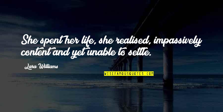 Realised Quotes By Lara Williams: She spent her life, she realised, impassively content