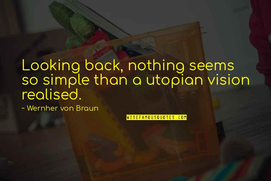 Realised Quotes By Wernher Von Braun: Looking back, nothing seems so simple than a Realised Quotes By Wernher Von Braun: Looking back, nothing seems so simple than a