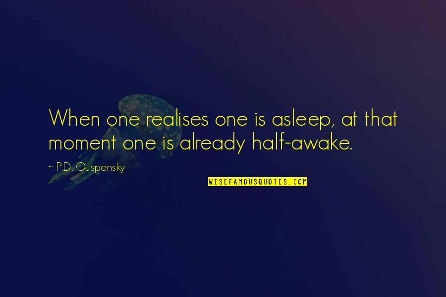 Realises Quotes By P.D. Ouspensky: When one realises one is asleep, at that