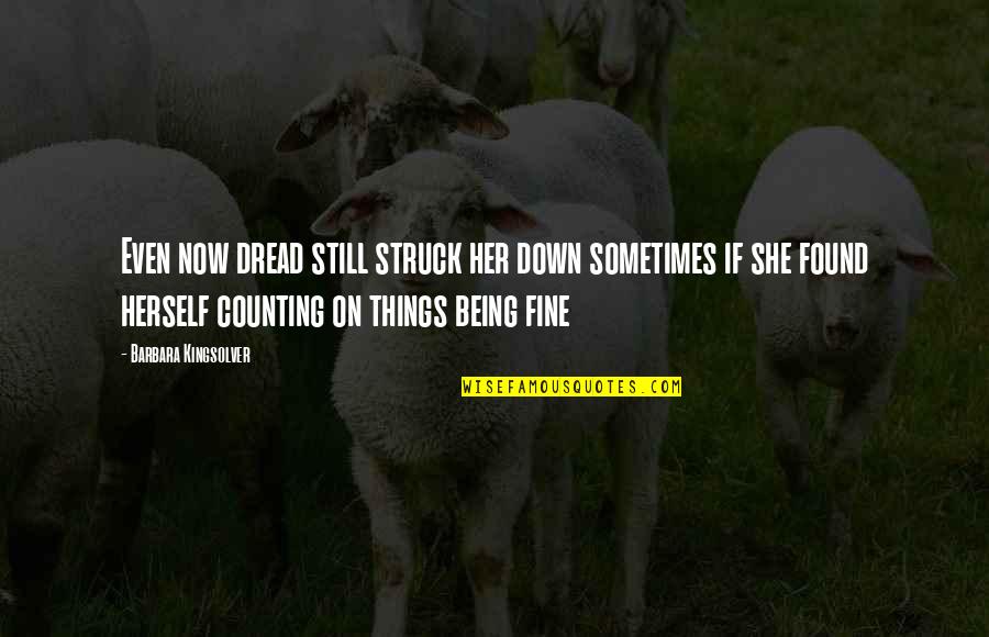 Realises Spelling Quotes By Barbara Kingsolver: Even now dread still struck her down sometimes Realises Spelling Quotes By Barbara Kingsolver: Even now dread still struck her down sometimes