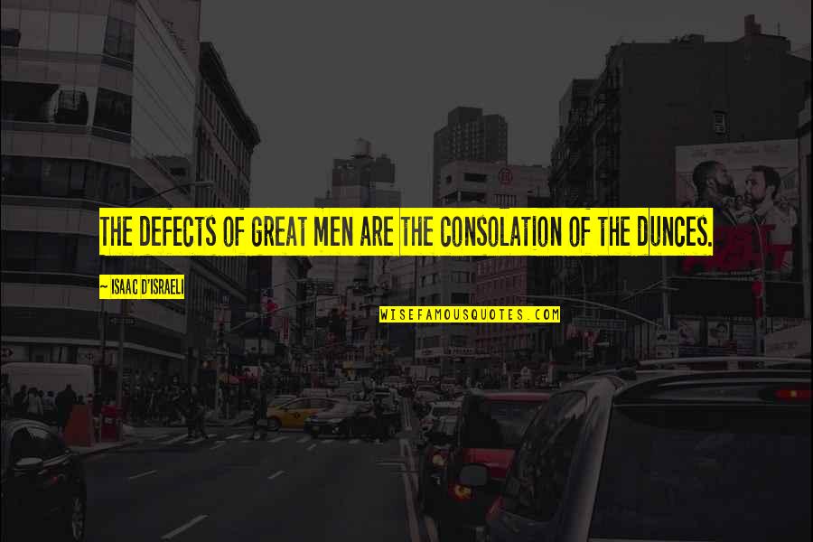 Realises Synonym Quotes By Isaac D'Israeli: The defects of great men are the consolation