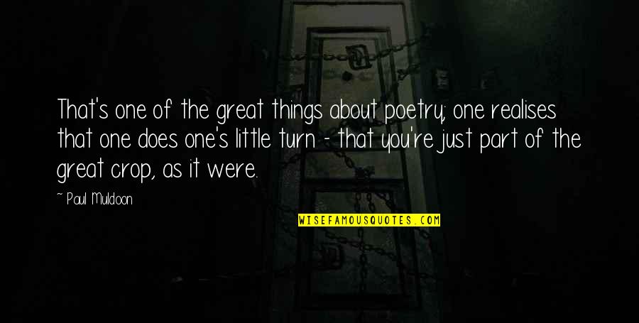 Realises That Quotes By Paul Muldoon: That's one of the great things about poetry;