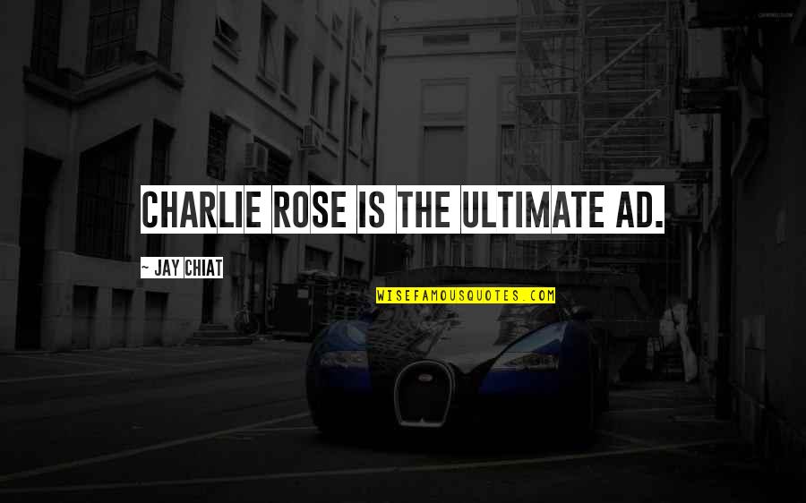 Realising How Lucky You Are Quotes By Jay Chiat: Charlie Rose is the ultimate ad.