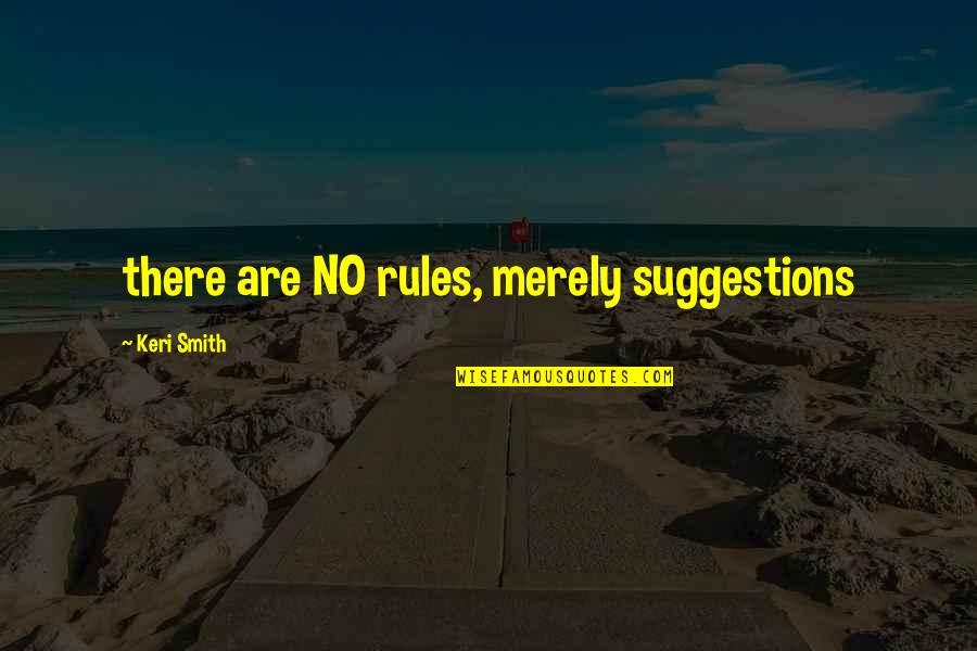 Realising How Lucky You Are Quotes By Keri Smith: there are NO rules, merely suggestions