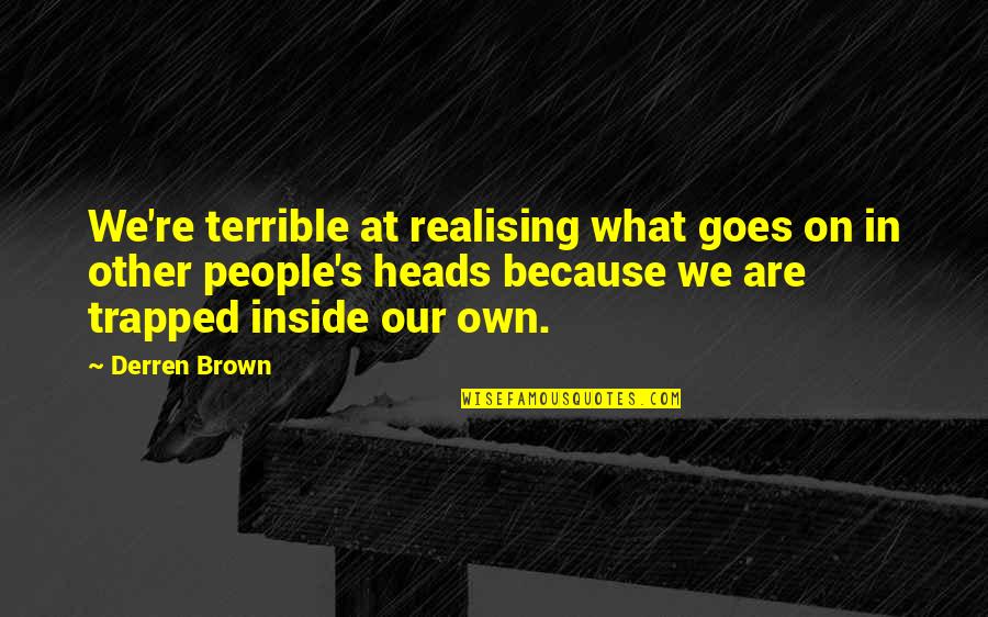 Realising Its Over Quotes By Derren Brown: We're terrible at realising what goes on in