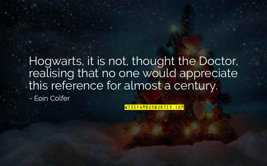 Realising Quotes By Eoin Colfer: Hogwarts, it is not, thought the Doctor, realising