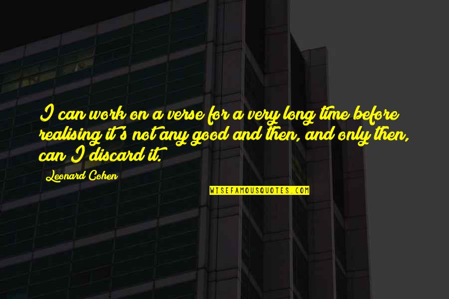 Realising Quotes By Leonard Cohen: I can work on a verse for a