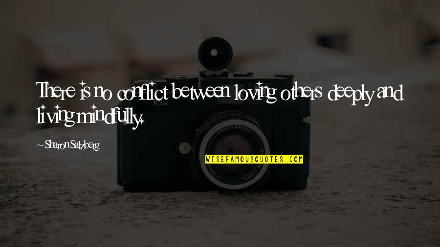 Realising What You Had Quotes By Sharon Salzberg: There is no conflict between loving others deeply