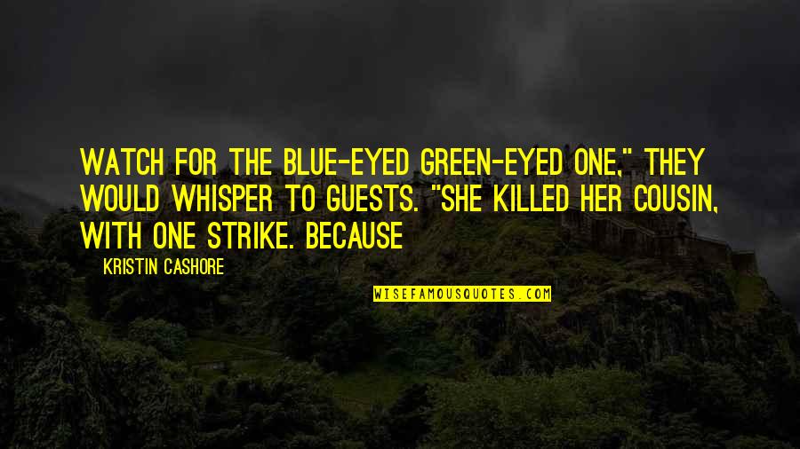 Realising What You Have Quotes By Kristin Cashore: Watch for the blue-eyed green-eyed one," they would