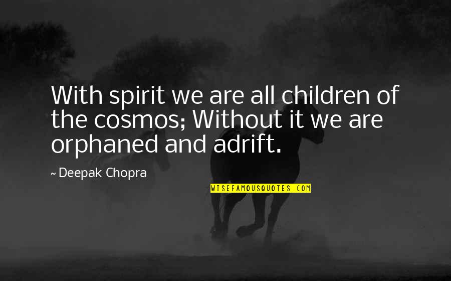 Realising You Deserve Better Quotes By Deepak Chopra: With spirit we are all children of the