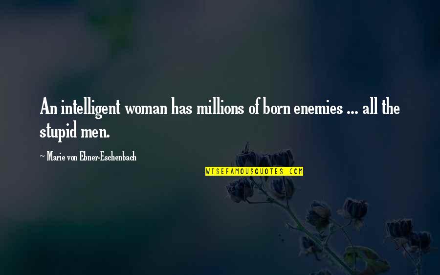 Realising You Deserve Better Quotes By Marie Von Ebner-Eschenbach: An intelligent woman has millions of born enemies