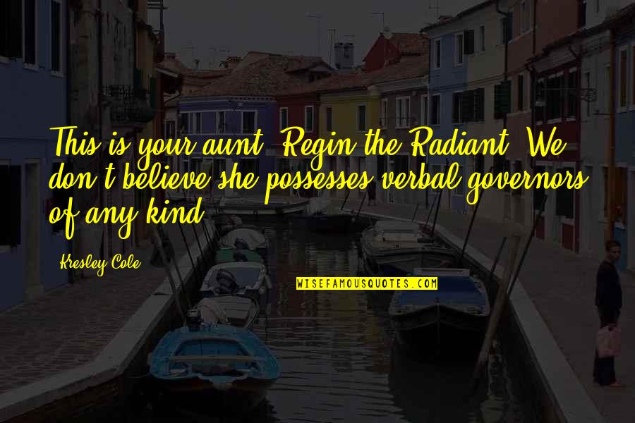 Realising You Love Someone Quotes By Kresley Cole: This is your aunt, Regin the Radiant. We