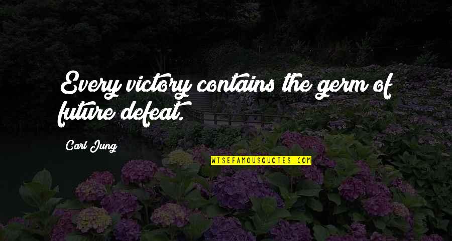 Realising Your Potential Quotes By Carl Jung: Every victory contains the germ of future defeat.