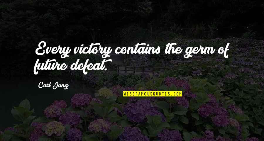 Realising Your Potential Quotes By Carl Jung: Every victory contains the germ of future defeat. Realising Your Potential Quotes By Carl Jung: Every victory contains the germ of future defeat.