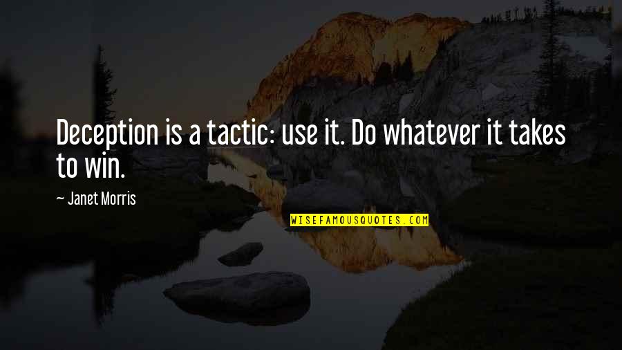 Realising Your Potential Quotes By Janet Morris: Deception is a tactic: use it. Do whatever Realising Your Potential Quotes By Janet Morris: Deception is a tactic: use it. Do whatever
