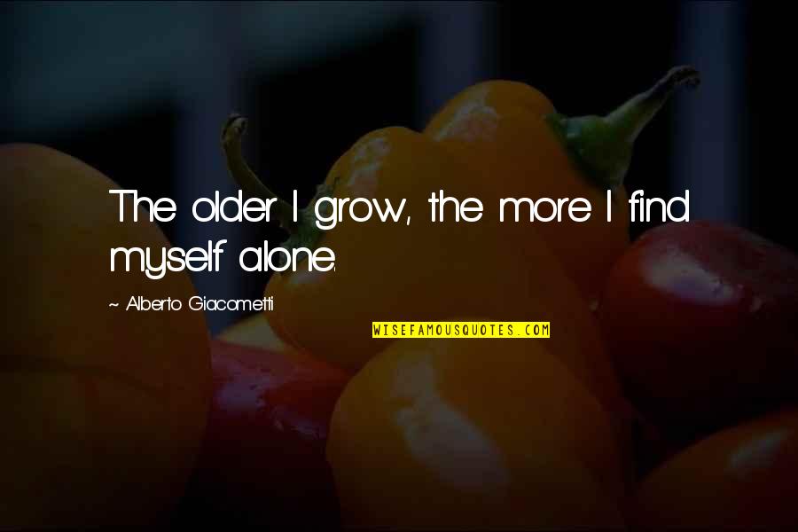 Realism And Naturalism Quotes By Alberto Giacometti: The older I grow, the more I find