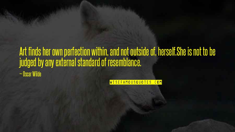 Realism Art Quotes By Oscar Wilde: Art finds her own perfection within, and not Realism Art Quotes By Oscar Wilde: Art finds her own perfection within, and not