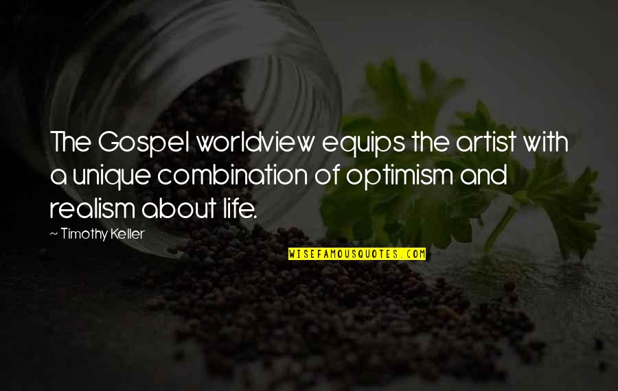 Realism Art Quotes By Timothy Keller: The Gospel worldview equips the artist with a Realism Art Quotes By Timothy Keller: The Gospel worldview equips the artist with a