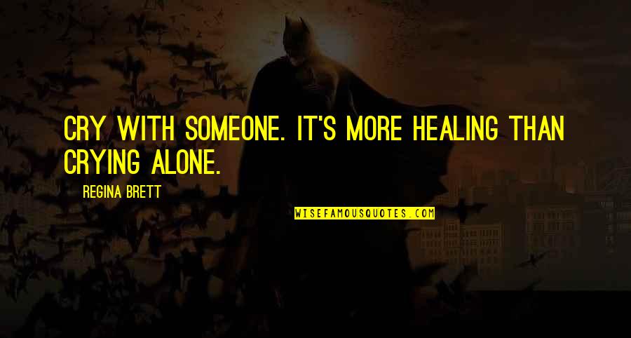Realism In Education Quotes By Regina Brett: Cry with someone. It's more healing than crying Realism In Education Quotes By Regina Brett: Cry with someone. It's more healing than crying