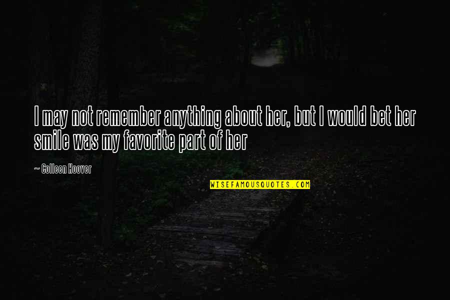 Realism Literature Quotes By Colleen Hoover: I may not remember anything about her, but