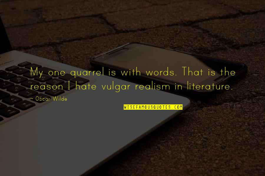 Realism Literature Quotes By Oscar Wilde: My one quarrel is with words. That is