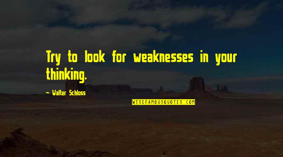 Realism Literature Quotes By Walter Schloss: Try to look for weaknesses in your thinking.