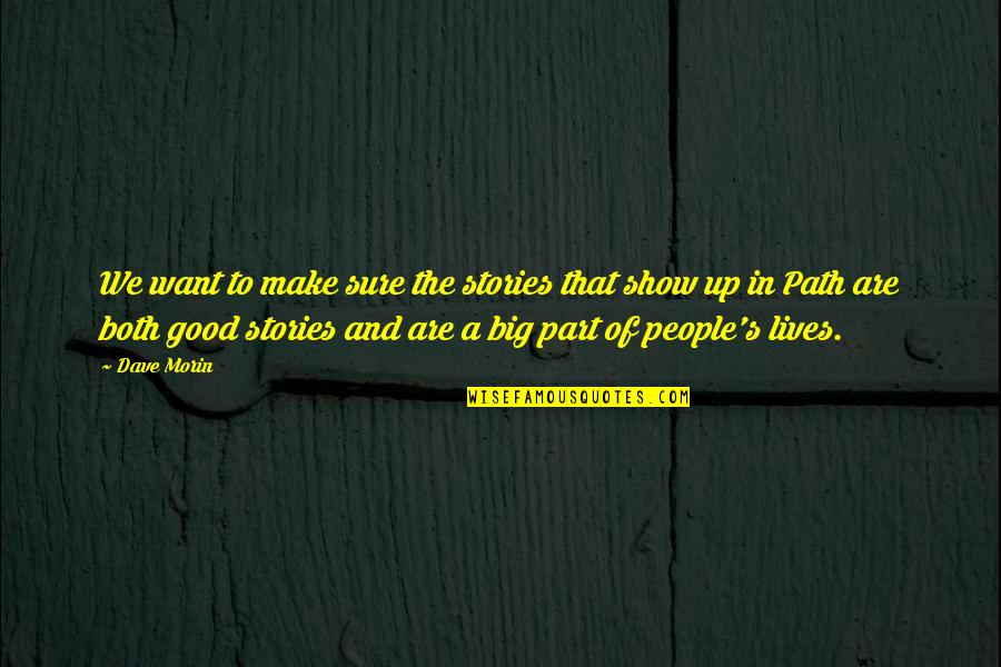Realism Pessimism Quotes By Dave Morin: We want to make sure the stories that Realism Pessimism Quotes By Dave Morin: We want to make sure the stories that