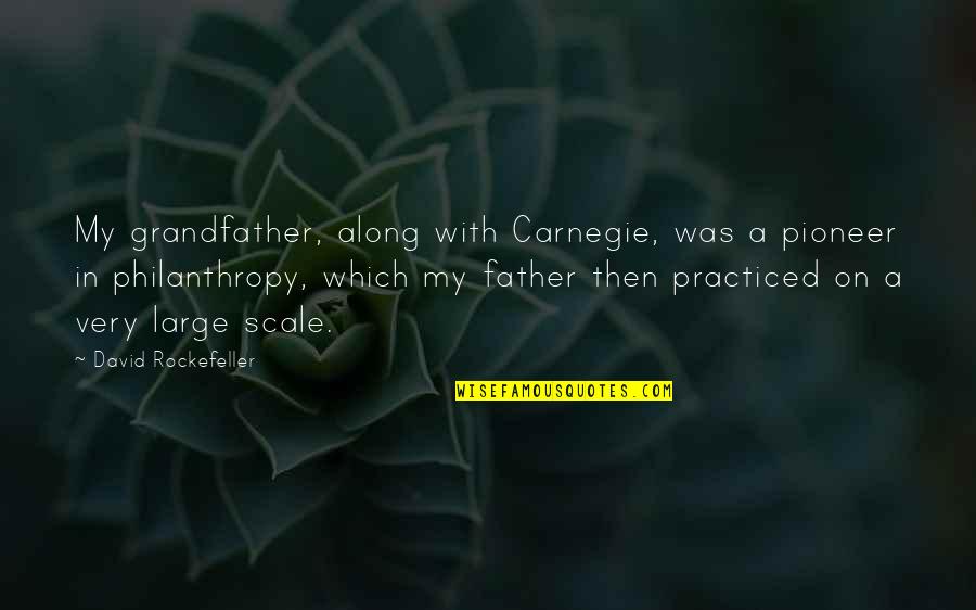 Realisme Adalah Quotes By David Rockefeller: My grandfather, along with Carnegie, was a pioneer Realisme Adalah Quotes By David Rockefeller: My grandfather, along with Carnegie, was a pioneer