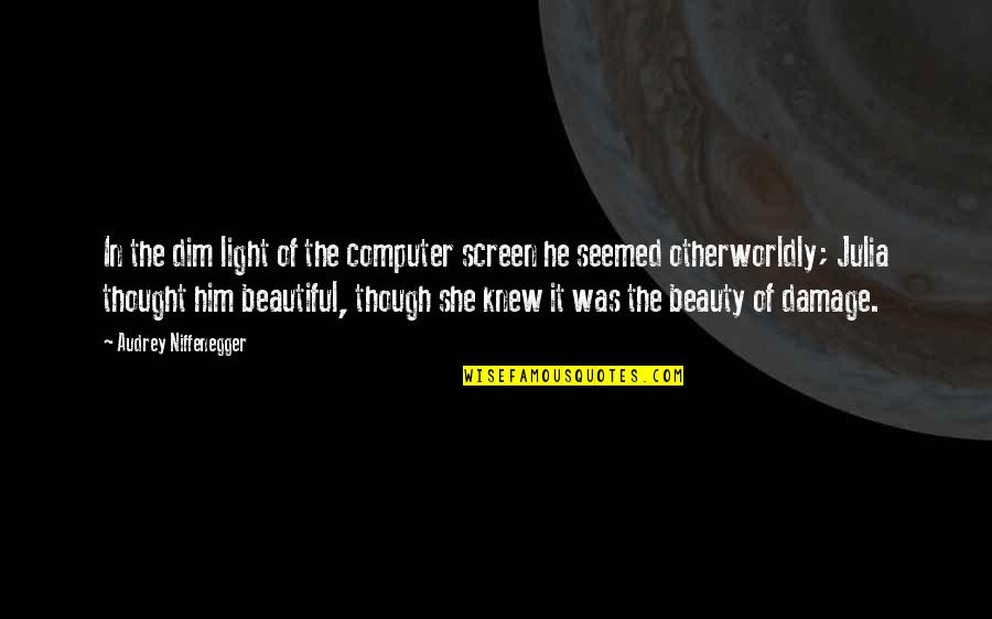 Realisme Kunst Quotes By Audrey Niffenegger: In the dim light of the computer screen Realisme Kunst Quotes By Audrey Niffenegger: In the dim light of the computer screen