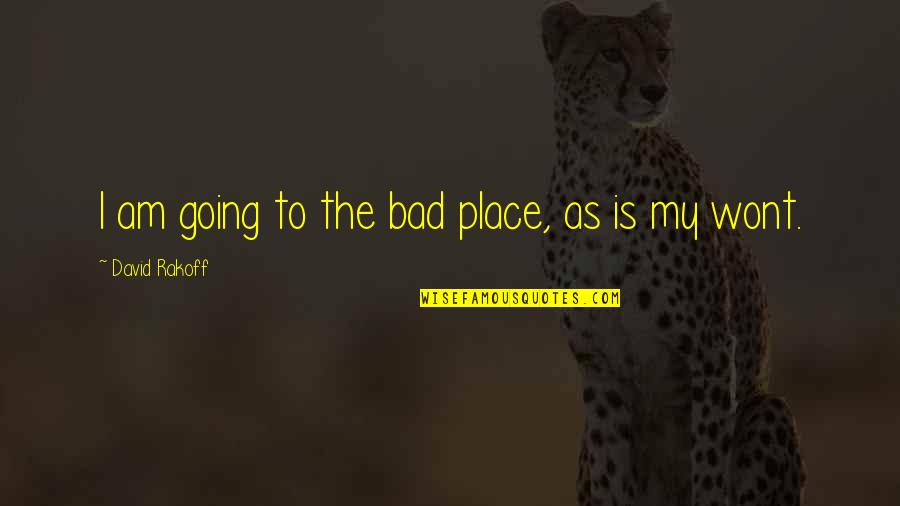 Realismo M C3 A1gico Quotes By David Rakoff: I am going to the bad place, as Realismo M C3 A1gico Quotes By David Rakoff: I am going to the bad place, as