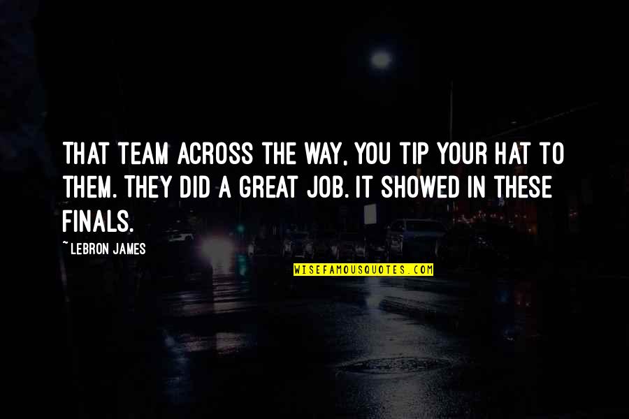 Realismo M C3 A1gico Quotes By LeBron James: That team across the way, you tip your Realismo M C3 A1gico Quotes By LeBron James: That team across the way, you tip your