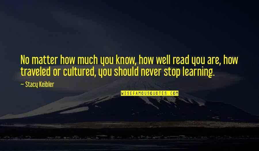 Realismo M C3 A1gico Quotes By Stacy Keibler: No matter how much you know, how well Realismo M C3 A1gico Quotes By Stacy Keibler: No matter how much you know, how well