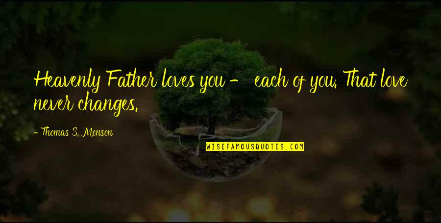 Realismo M C3 A1gico Quotes By Thomas S. Monson: Heavenly Father loves you - each of you. Realismo M C3 A1gico Quotes By Thomas S. Monson: Heavenly Father loves you - each of you.