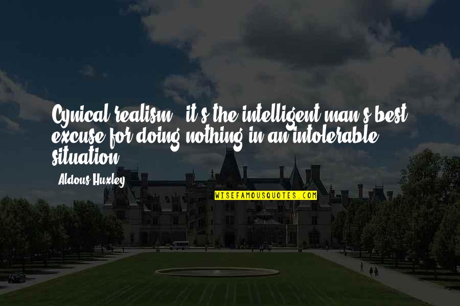 Realism's Quotes By Aldous Huxley: Cynical realism - it's the intelligent man's best Realism's Quotes By Aldous Huxley: Cynical realism - it's the intelligent man's best