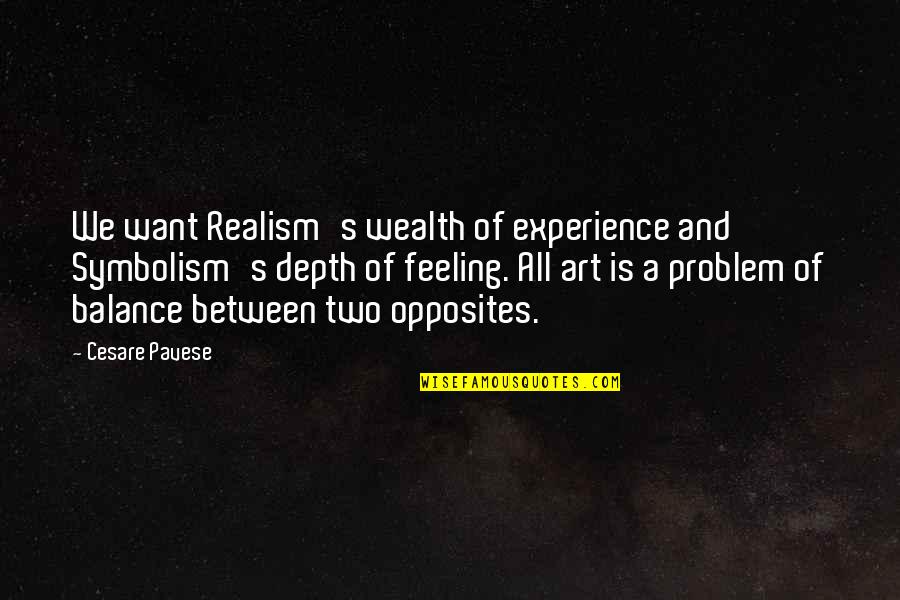 Realism's Quotes By Cesare Pavese: We want Realism's wealth of experience and Symbolism's