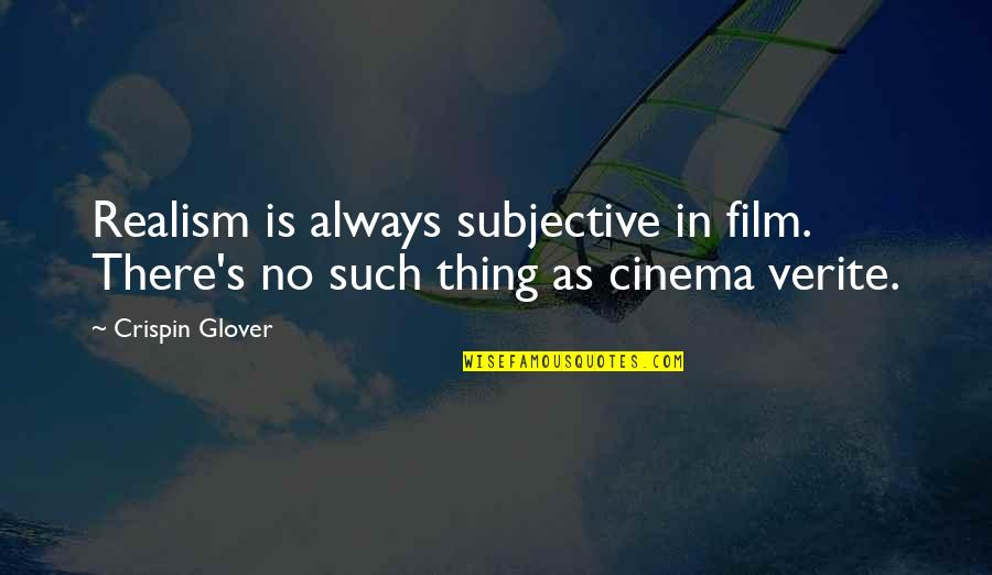 Realism's Quotes By Crispin Glover: Realism is always subjective in film. There's no