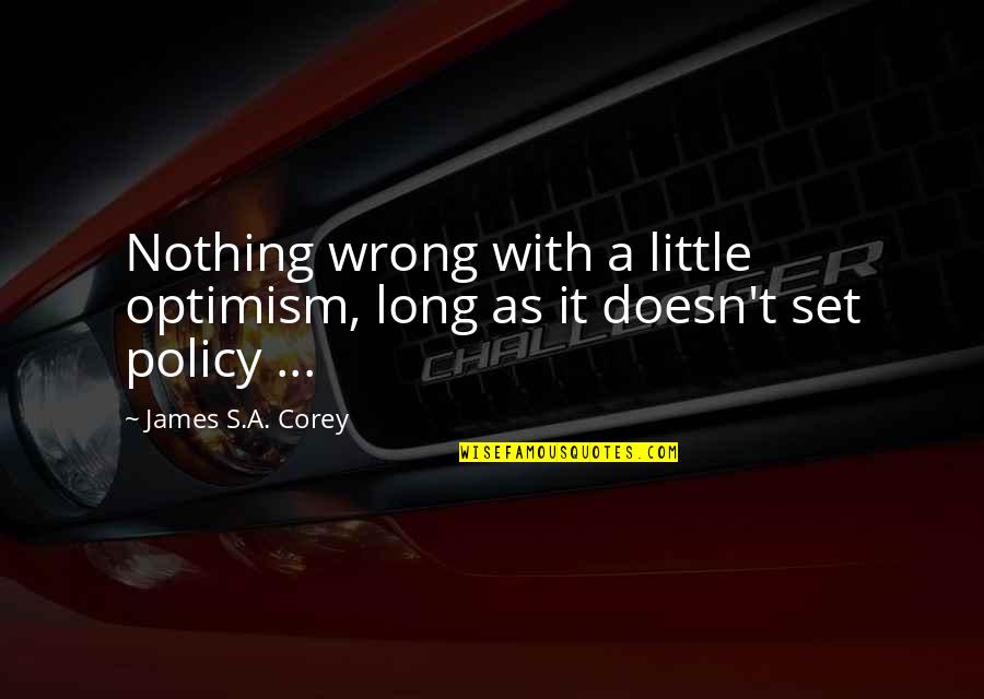 Realism's Quotes By James S.A. Corey: Nothing wrong with a little optimism, long as