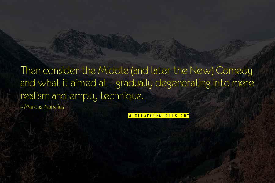 Realism's Quotes By Marcus Aurelius: Then consider the Middle (and later the New) Realism's Quotes By Marcus Aurelius: Then consider the Middle (and later the New)