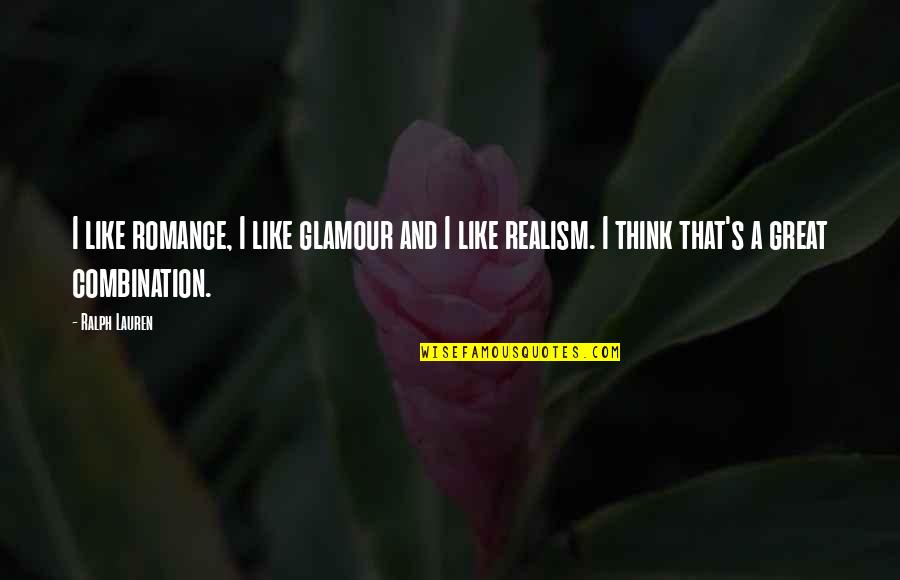 Realism's Quotes By Ralph Lauren: I like romance, I like glamour and I Realism's Quotes By Ralph Lauren: I like romance, I like glamour and I