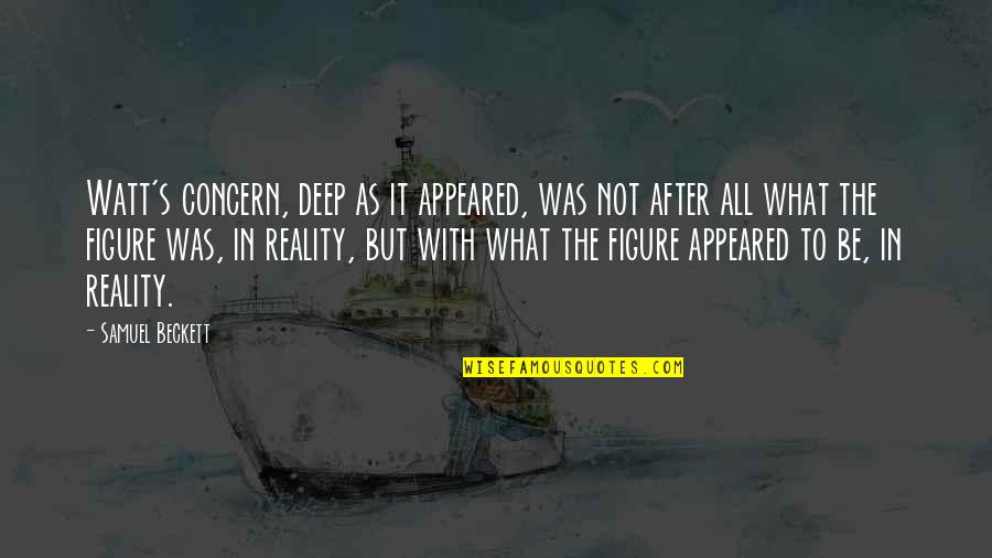 Realism's Quotes By Samuel Beckett: Watt's concern, deep as it appeared, was not Realism's Quotes By Samuel Beckett: Watt's concern, deep as it appeared, was not